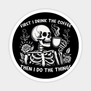 First I drink the coffee then I do the things Magnet